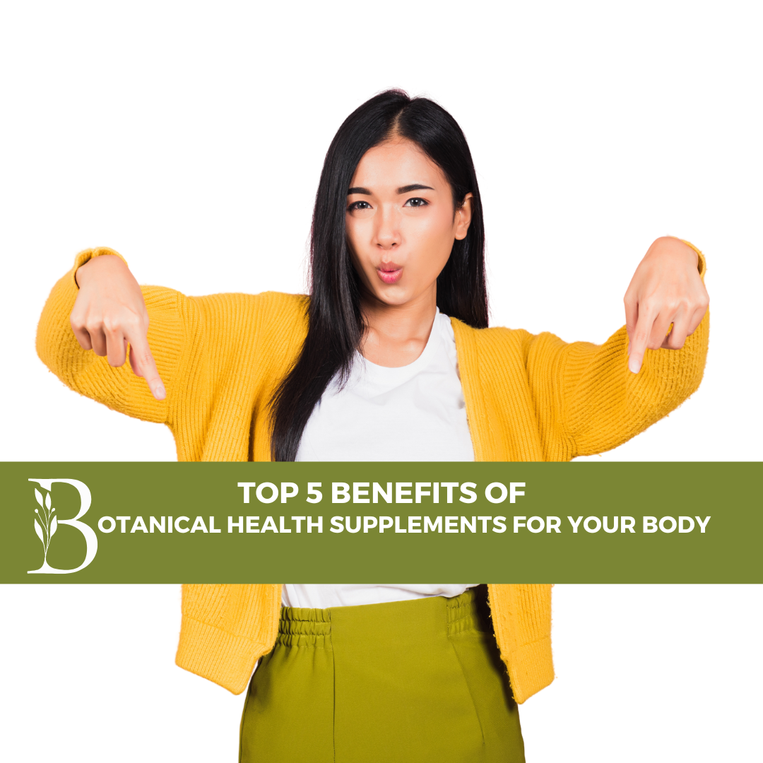 Top 5 Benefits Of Botanical Health Supplements For Your Body